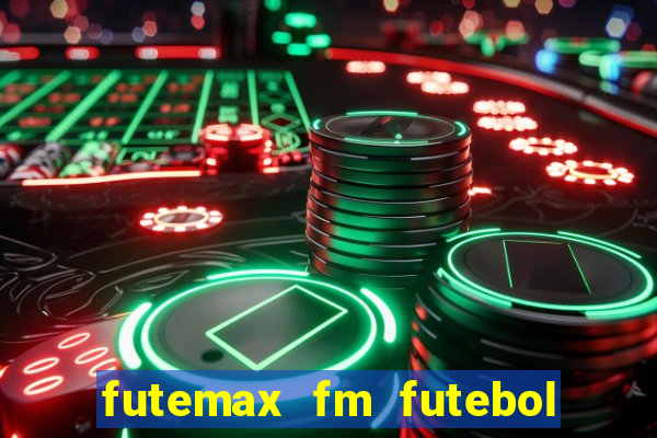 futemax fm futebol ao vivo